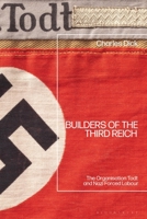 Builders of the Third Reich: The Organisation Todt and Nazi Forced Labour 1350337056 Book Cover