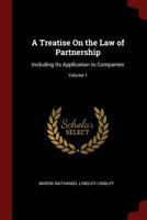 A Treatise on the Law of Partnership: Including Its Application to Companies; Volume 1 1375526952 Book Cover