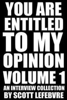 You Are Entitled To My Opinion - Volume 1: An Interview Collection 1494312891 Book Cover