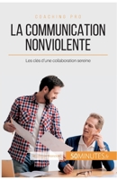 La Communication NonViolente: Les clés d'une collaboration sereine 2806264820 Book Cover
