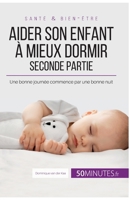 Aider son enfant à mieux dormir - Seconde partie: Une bonne journée commence par une bonne nuit (Famille) 2808003196 Book Cover