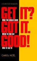Get It? Got It? Good!: A Guide for Teenagers (Get It? Got It. Good!) 0964947900 Book Cover