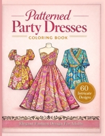 Elegant Patterned Dresses Coloring Book: 60 Stylish Party Dresses, Gowns, and Fashion Designs for Adults Intricate Patterns for Relaxing Creativity 191838553X Book Cover