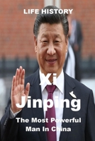 LIFE HISTORY - Xi Jinping: THE MOST POWERFUL MAN IN CHINA B08RZ4HQZ9 Book Cover