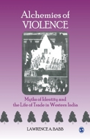 Alchemies of Violence: Myths of Identity and the Life of Trade in Western India 9352808851 Book Cover