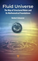 Fluid Universe: The Way of Structured Water and Its Mathematical Foundations 9815352156 Book Cover