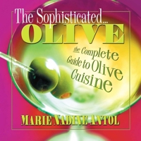 The Sophisticated Olive: The Complete Guide to Olive Cuisine 075700024X Book Cover