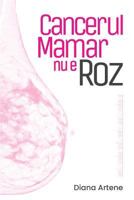 Cancerul Mamar nu e Roz: Ghid de Nutritie Oncologica pentru Pacientele cu Cancer Mamar 9730276935 Book Cover