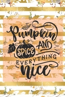 Pumpkin Spice and Everything Nice: (6 x 9 inch) dotted lined journal with cream pages, journal and or diary for school, note taking, ... and more! 1696096065 Book Cover