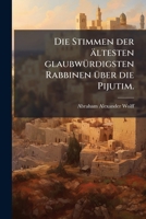 Die Stimmen Der Ältesten Glaubwürdigsten Rabbinen Über Die Pijutim... 1274716918 Book Cover