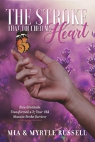 The Stroke That Touched My Heart: How Gratitude Transformed a 37 Year-Old Massive Stroke Survivor 1543964184 Book Cover