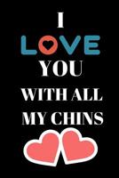 I Love You With All My Chins: Funny Celebration For Your Husband Better Than A Card 1074006925 Book Cover