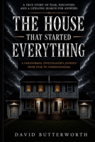 The House That Started Everything: A Paranormal Investigators Journey From Fear To Understanding B0HHR27WFM Book Cover