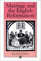 Marriage and the English Reformation (Family, Sexuality and Social Relations in Past Times) 0631168648 Book Cover