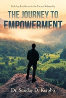 The Journey to Empowerment: Building Resilience in the Face of Adversity B0F5GLPX32 Book Cover