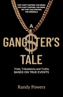 A Gangster's Tale: Trials, Tribulations and Truths Based on True Events 106898371X Book Cover