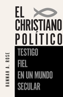 El Christiano Politico: Testigo Fiel en un Mundo Secular (Spanish Edition) B0GY7MS62Z Book Cover