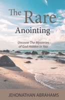 The Rare Anointing: Uncover the Mysteries of God Hidden in You 9083083314 Book Cover