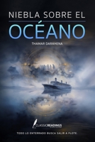 Niebla sobre el Océano: Todo lo enterrado busca salir a flote: Historias reales de naufragios y desapariciones en el mar: tragedias marítimas, secretos del océano y conciencia humana B0GKYJ7FQJ Book Cover