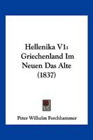 Hellenika V1: Griechenland Im Neuen Das Alte (1837) 1161004378 Book Cover