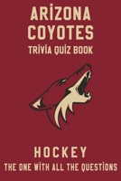 Arizona Coyotes Trivia Quiz Book - Hockey - The One With All The Questions: NHL Hockey Fan - Gift for fan of Arizona Coyotes B0863TZ288 Book Cover
