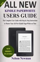 ALL-NEW KINDLE PAPERWHITE USER GUIDE: THE COMPLETE GUIDE WITH STEP BY STEP INSTRUCTIONS TO MASTER YOUR ALL-NEW KINDLE PAPERWHITE ON TIME 1790767393 Book Cover