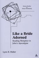 Like a Bride Adorned: Reading Metaphor in John's Apocalypse (Emory Studies in Early Christianity) 0567026744 Book Cover