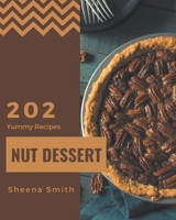202 Yummy Nut Dessert Recipes: Happiness is When You Have a Yummy Nut Dessert Cookbook! B08HGTJH7T Book Cover