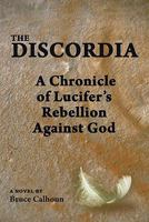The Discordia: A Chronicle of Lucifer's Rebellion Against God 0615383432 Book Cover