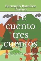 Te cuento tres cuentos: Leyeda, hadas y aventura (Spanish Edition) 1729261167 Book Cover