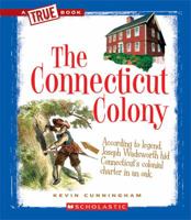 The Connecticut Colony (A True Book: The Thirteen Colonies) 0531253872 Book Cover