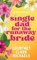 Single Dad for the Runaway Bride 1067024611 Book Cover