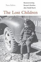 The Lost Children: Reconstructing Europe's Families after World War II 0674425065 Book Cover