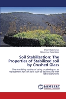 Soil Stabilization: The Properties of Stabilized soil by Crushed Glass: The feasibility studies of using crushed glass as replacement for soft soils such as beach sand with laboratory tests 3659362719 Book Cover