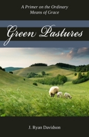 Green Pastures: A Pimer on the Ordinary Means of Grace 099651984X Book Cover