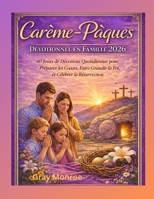 Méditations de Carême-Pâques pour la famille 2026 :: 40 jours de dévotions familiales quotidiennes pour préparer les cœurs, faire grandir la foi et célébrer la Résurrection (French Edition) B0GN96FJJ8 Book Cover