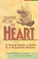 Leading from the Heart: A Cell Leader's Guide to Passionate Ministry 1880828359 Book Cover