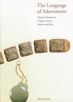 The Language of Adornment: Chinese Ornaments of Jade, Crystal, Amber and Glass from the Neolithic Period to the Qing Dynasty 2951883609 Book Cover