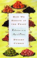 How We Behave at the Feast: Reflections on Living in an Age of Plenty 0060195312 Book Cover