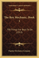 The Boy Mechanic, Book 1: 700 Things For Boys To Do (1913) 1165696894 Book Cover