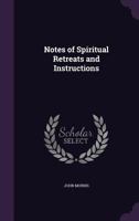 Notes Of Spiritual Retreats And Instructions 0548755310 Book Cover