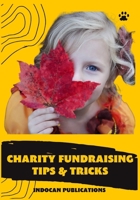 Charity fundraising tips & tricks: Poverty ends when love begins B0BNK7LKJ1 Book Cover