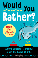 Would You Rather? Made You Think! Edition: Answer Hilarious Questions and Win the Game of Wits 0593196791 Book Cover