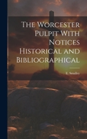 The Worcester Pulpit With Notices Historical and Bibliographical 1022670999 Book Cover