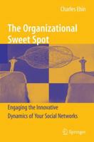 The Organizational Sweet Spot: Engaging the Innovative Dynamics of Your Social Networks 0387981934 Book Cover