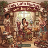 Cozy Girl’s Vintage Knitting Nook: Fun Bold Line Adult Coloring Book | Aesthetic Hobby Scenes, Relaxing Daily Moments, Peaceful Hygge Stitching ... Seniors, Women & Teens (Cozy Girl Collection) 1965964591 Book Cover