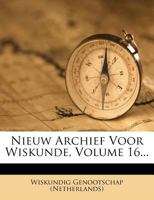 Nieuw Archief Voor Wiskunde, Volume 16... 1271861593 Book Cover