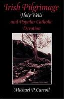 Irish Pilgrimage: Holy Wells and Popular Catholic Devotion 080186190X Book Cover