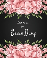 List to do for Brain Dump: A Daily Meditating and Setting Goals lists to write down try this brain dump journal meditate on steps you need (Brain Dump Notebook) 1675184933 Book Cover