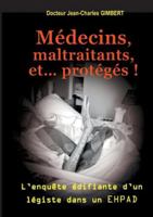 Médecins, maltraitants, et... protégés !: L'enquête édifiante d'un légiste dans un EHPAD 2322551066 Book Cover